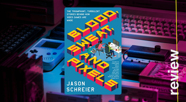 Blood, Sweat, and Pixels. Jason Schreier