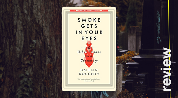 Smoke Gets in Your Eyes. Caitlin Doughty